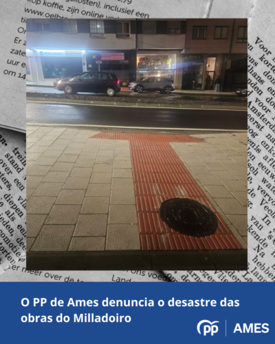 O PP de Ames denuncia o desastre das obras do Milladoiro